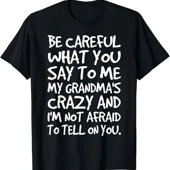 Funny Grandma Shirt, Gift For Grandmother, Be Careful What You say to me My Grandmas Crazy Funny Family T-Shirt Casual...