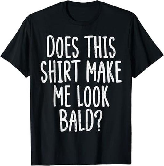 Funny Grandpa Shirt, Gift For Grandfather, Does This Shirt Make Me Look Funny Joke Dad T-Shirt Menswear Casual Cotton Top