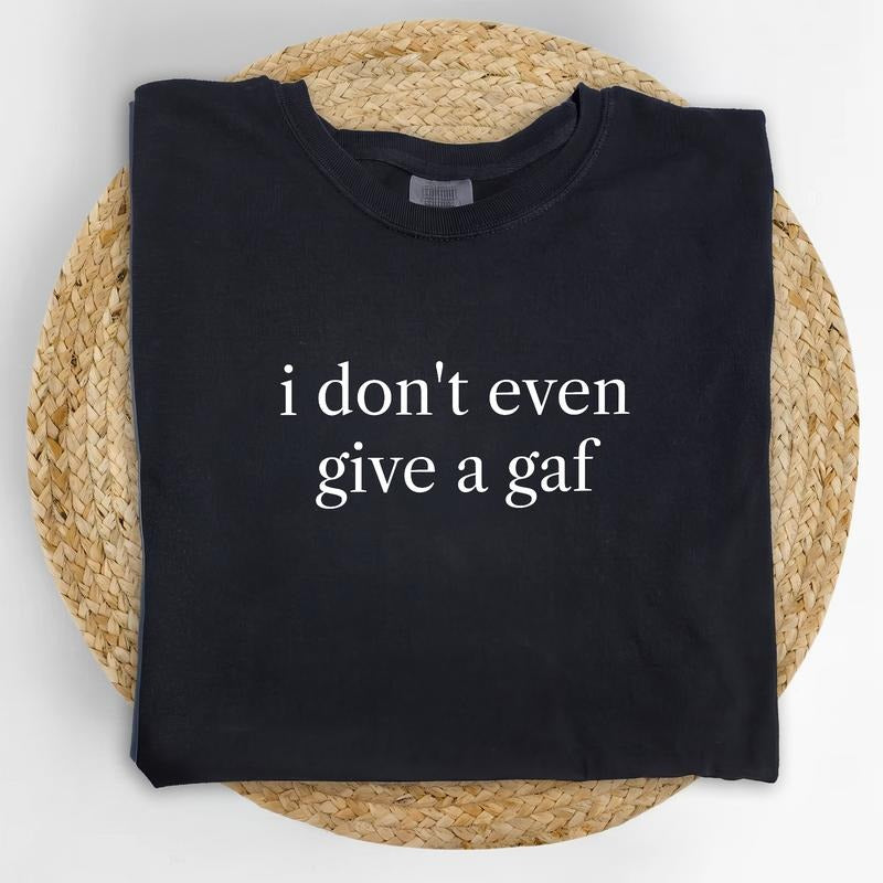 Funny IDGAF Comfort Colors Shirt, Sarcastic Women T-shirt, Funny Saying Graphic Tee, I Don't Give A GAF Clothing, Funny...