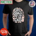 Funny Life goals pet all the cats shirt
