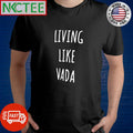 Funny Living like vada shirt