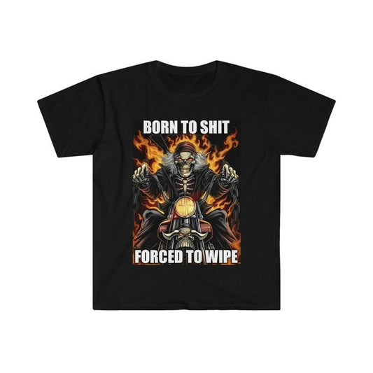 Funny Meme Shirt, Born to Shit Forced to Wipe Tee, Gift Unisex T-Shirt