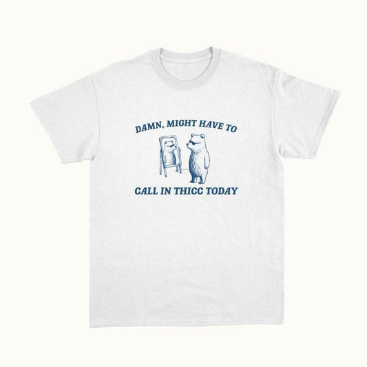 Funny Meme Shirt, Damn Might Have To Call In Thicc Tee, Gift Unisex T-Shirt