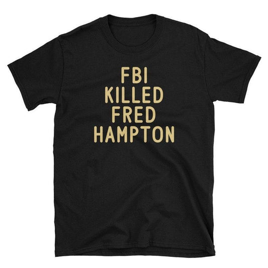 Funny Meme Shirt, Fbi K**led Fred Hampton Tee, Gift Unisex T-Shirt