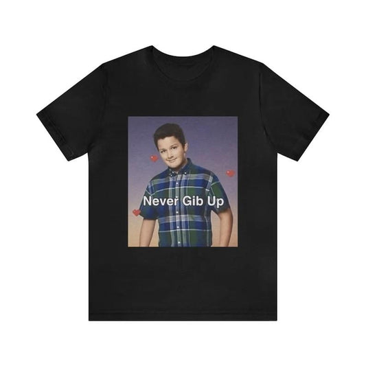 Funny Meme Shirt, Never Gib Up Tee, Gift Unisex T-Shirt