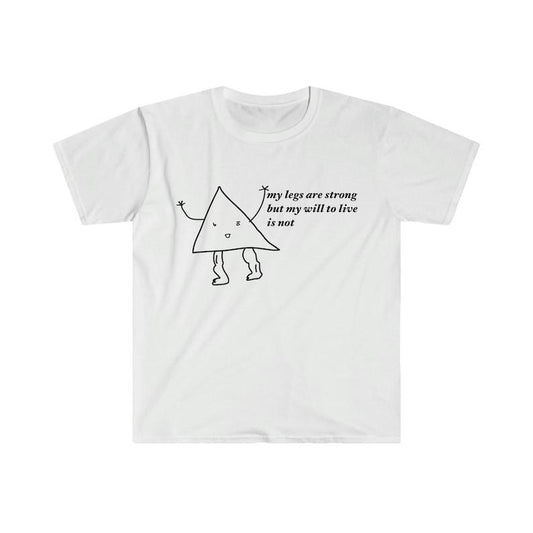 Funny Meme Shirt, my legs are strong but my will to live is not Tee, Gift Unisex T-Shirt