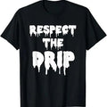 Funny Meme Shirts For Men, Respect The Drip Funny Meme T-Shirt Menswear Top Hoodie, Sweatshirt | PureTeeCo.com