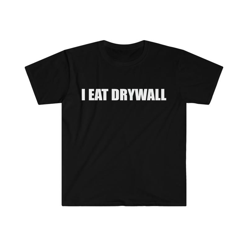 Funny Meme TShirt, I EAT DRYWALL Joke Tee, Gift  T-shirt, sweater and Hoodie Sweatshirt | PureTeeCo.com