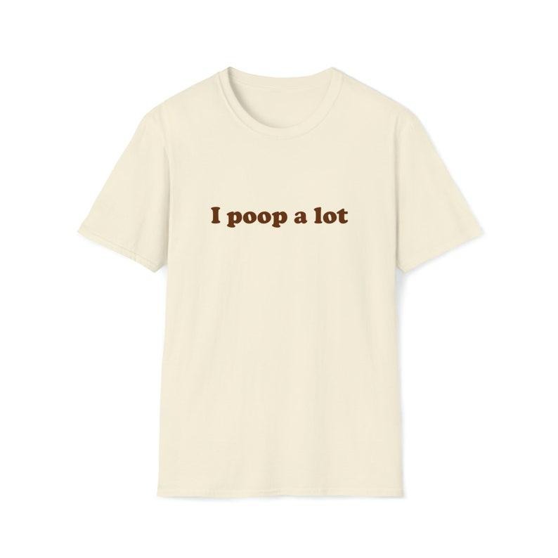 Funny Meme TShirt, i poop a lot Joke Tee, Gift  T-shirt, sweater and Hoodie