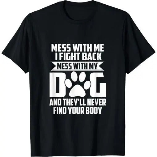 Funny Mess with My Dog They'll Never Find Your Body T-Shirt Made in USA Hoodie, Sweatshirt | PureTeeCo.com