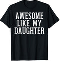 Funny Mother Shirts, Gift For Mom, Awesome Like My Daughter Funny Mothers Fathers Day Mom Dad T-Shirt