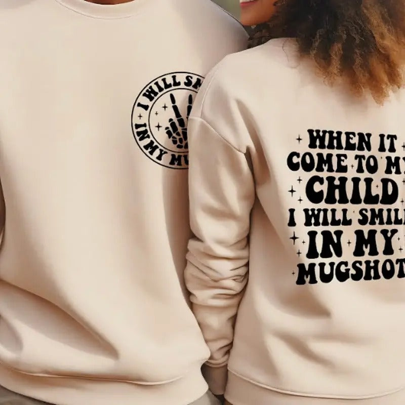 Funny Parenting Sweatshirt When It Comes To My Child I Will Smile In My Mugshot Casual Unisex Sweater Gifts For Moms And...