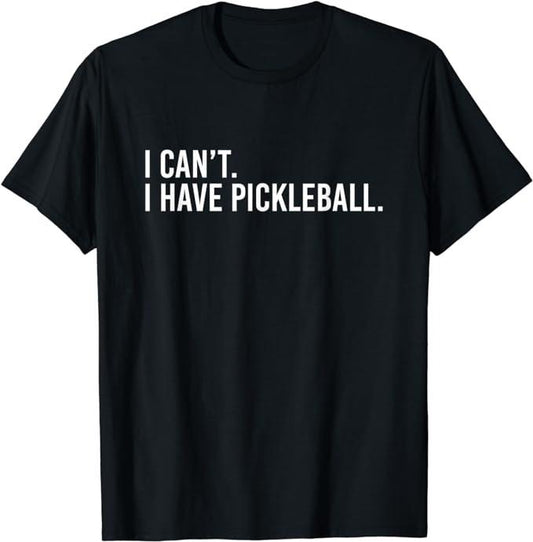 Funny Pickleball Shirts, Special Gifts For Player Pickleball, Cool Pickleball Coach With Saying I Can't I Have Pickleball T-Shirt Menswear Casual Classic