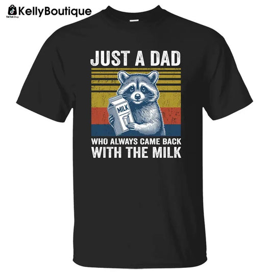 Funny Raccoon Just A Dad Who Always Came Back with The Milk T-Shirt, Gift for Dad, Father Day Gift, Printed Unisex Cotton T-shirt Hoodie Sweatshirt