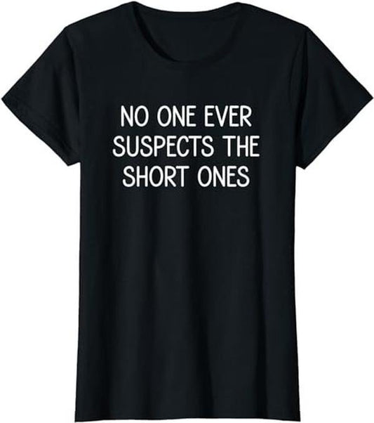 Funny Sarcastic Shirts For Women, No One Ever Suspects The Short Ones, Funny, Jokes, Sarcastic T-Shirt Womenswear Casual Cotton