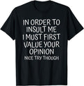 Funny Sarcastic Shirts, In Order To Insult Me I Must First Value Your Opinion Funny T-Shirt Top Casual Cotton Hoodie,...
