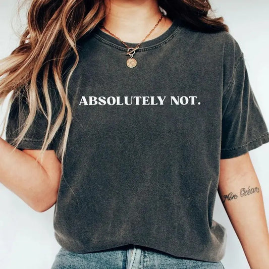 Funny Sarcastic T-Shirt, Absolutely Not Sassy Statement Shirt, Cute and Sassy Graphic Tee for Women, Bold and Sarcastic Quote T-Shirt, Casual and Funny Everyday Shirt, Perfect Gift for Her, Trendy Sassy TShirt
