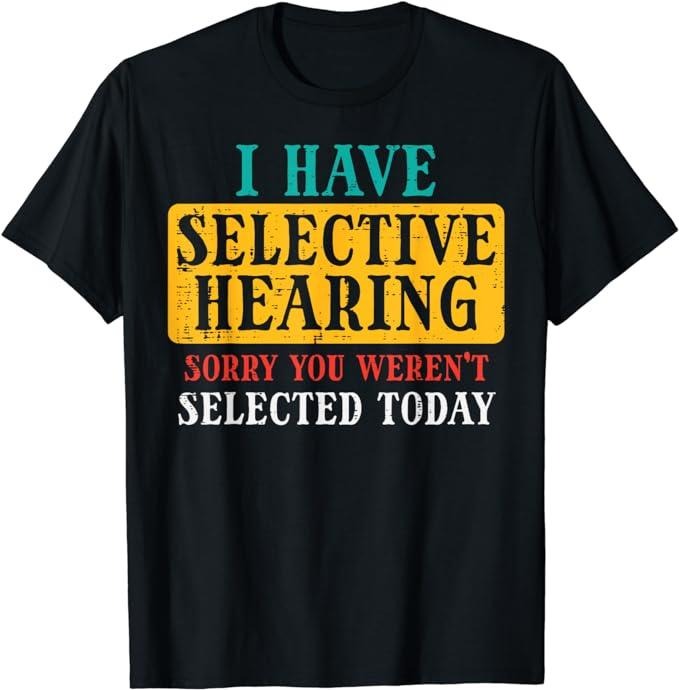 Funny Saying Humorous Shirts, Selective Hearing Sorry Funny Saying Humorous T-Shirt Menswear Casual Cotton