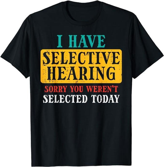 Funny Saying Humorous Shirts, Selective Hearing Sorry Funny Saying Humorous T-Shirt Menswear Casual Cotton