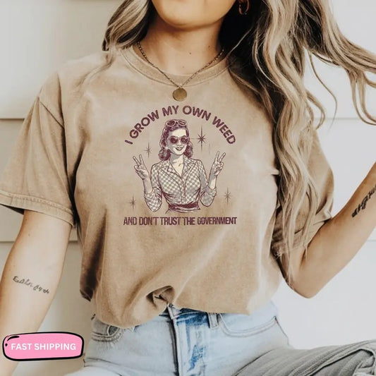 Funny Shirt Cute I Grow My Own  T-shirt Retro  Shirt Peace Sign Graphic Tee Government Trust Quote Shirt  Lover Gift