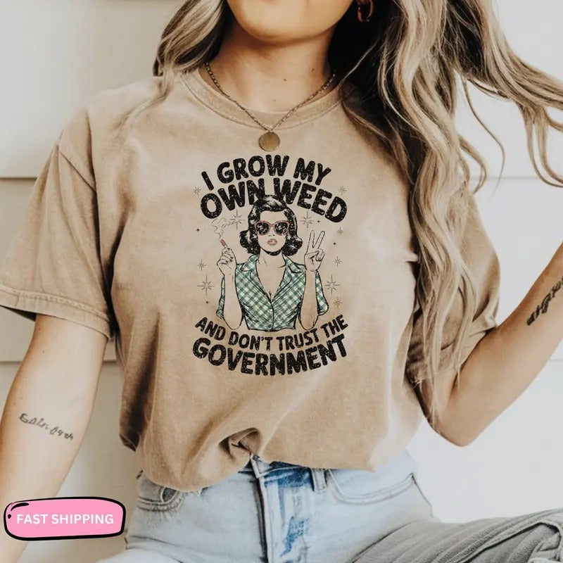 Funny Shirt Cute Weed Design I Grow My Own Weed Shirt Don't Trust Government Tee Peace Sign Shirt 420 Humor Gift Stoner...