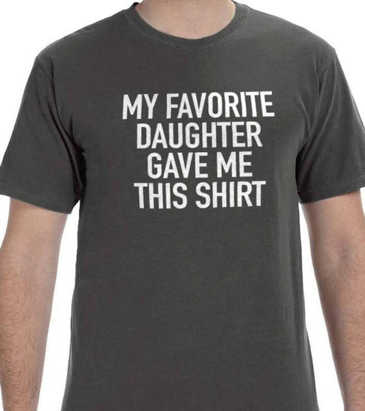 Funny Shirt Men | My Favorite Daughter gave me this Shirt | Fathers Day Gift - Mens T-Shirt