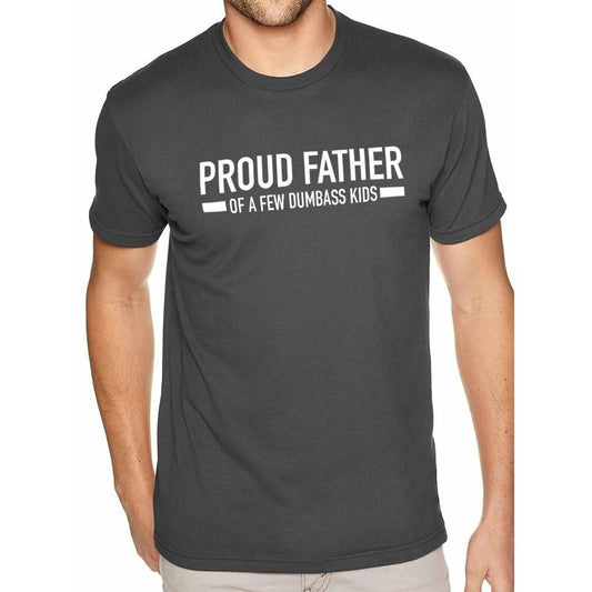 Funny Shirt Men | Proud Father of a Few Dumbass Kids | T Shirt for Men - Fathers Day Gift - Dad Gift
