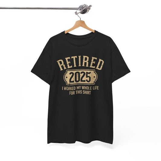 Funny Shirts Retired 2025 Retirement Worked Whole Life for This Casual Cotton Classic Fabric Top with Humorous Design and Crew Neck Style - Streetwear, Stylish