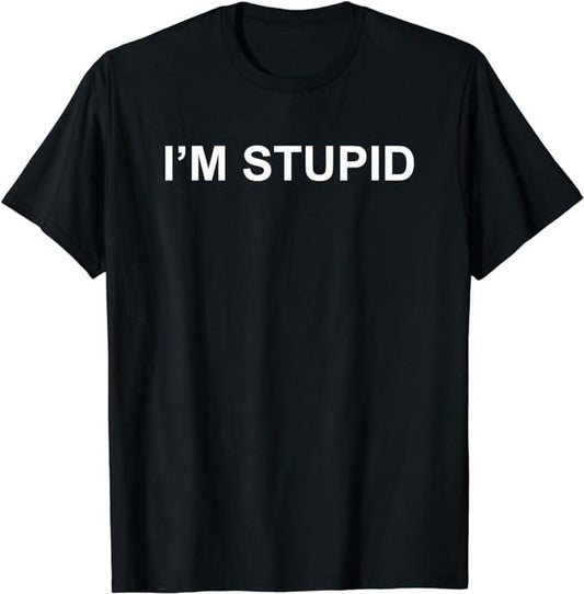 Funny Shirts, I'M STUPID Funny Novelty Couples Gift Men's, Women's T-Shirt Menswear Top Casual Cotton