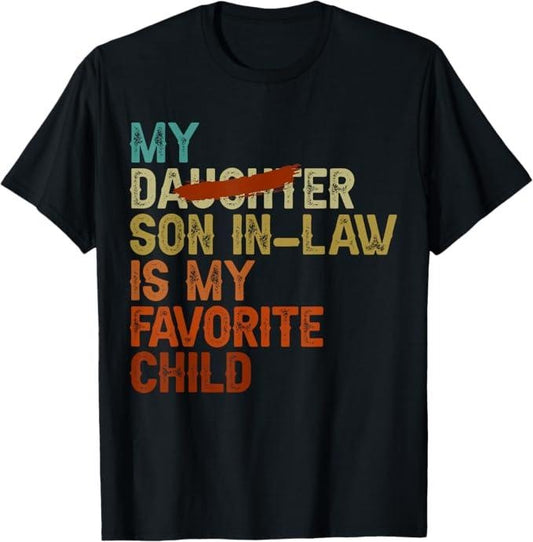 Funny Son-in-law Shirt, Gift for Father-in-law, My Son In Law Is My Favorite Child Funny - Replaced Daughter T-Shirt - Menswear Casual Cotton men  gifts