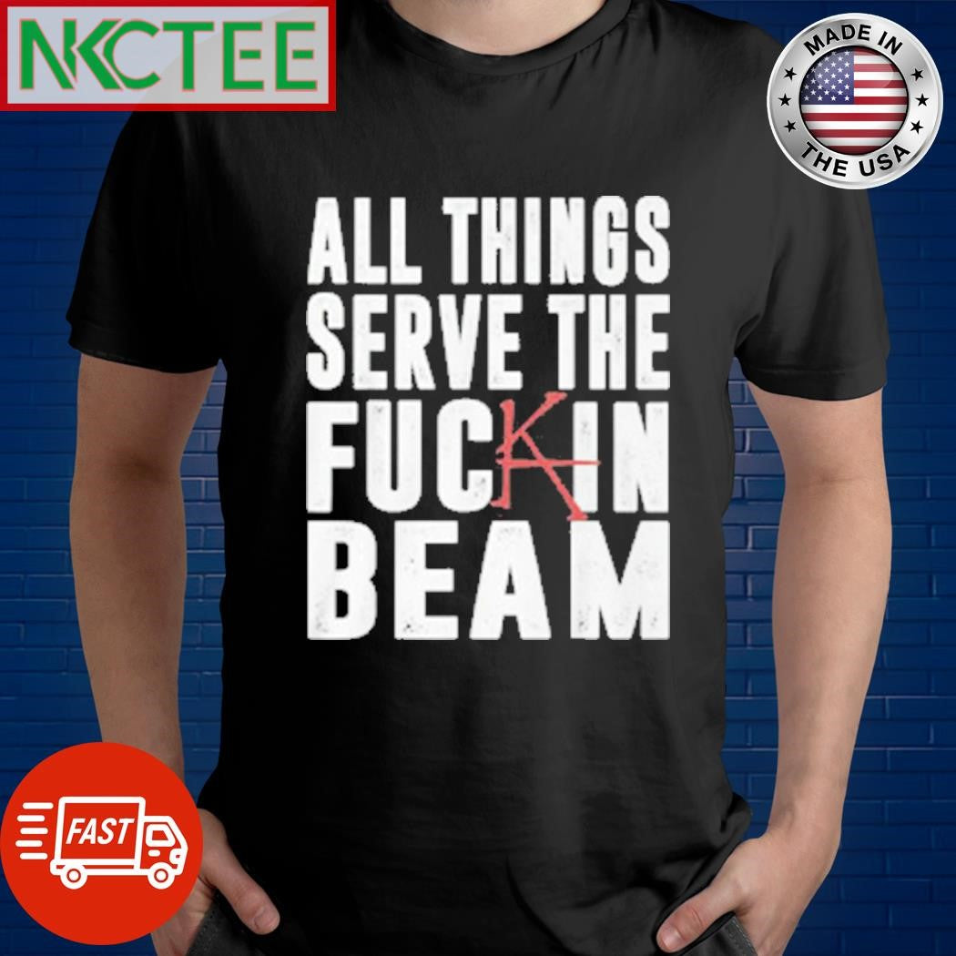 Funny Stephen King All Things Serve The Fuck In Beam Shirt