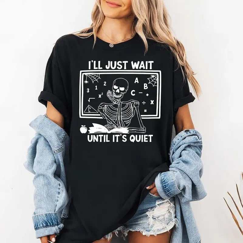 Funny Teacher Shirt I'll Just Wait Until Quiet Halloween Shirt Teacher Gifts Skeleton Teacher T-shirt Lesson Skull Tee...