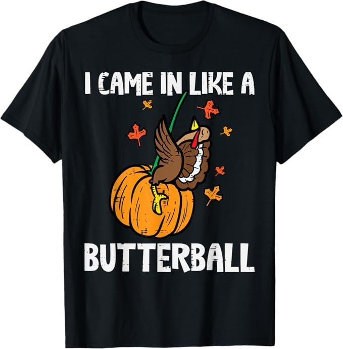 Funny Thanksgiving Shirts, Came In Like A Butterball Funny Thanksgiving T-Shirt