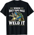 Funny Welder Shirt, Welder Gifts, When Duct Tape Fails Weld It Funny Welder Welding T-Shirt