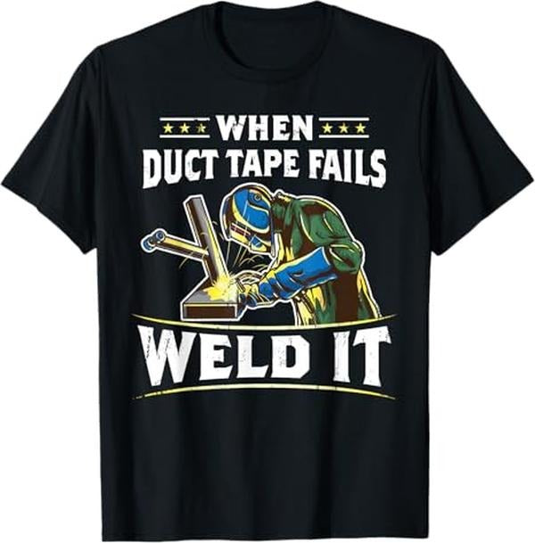 Funny Welder Shirt, Welder Gifts, When Duct Tape Fails Weld It Funny Welder Welding T-Shirt