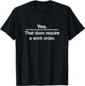 Funny Work Shirts, Yes. That Does Require A Work Order. IT Technician T-shirt Menswear Casual Cotton Hoodie, Sweatshirt