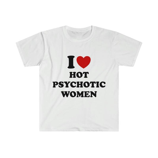 Funny Y2k Meme Tshirt I Love Heart Hot Psychotic Women Sassy Joke Tee Gift Shirt  T-shirt, sweater and Hoodie