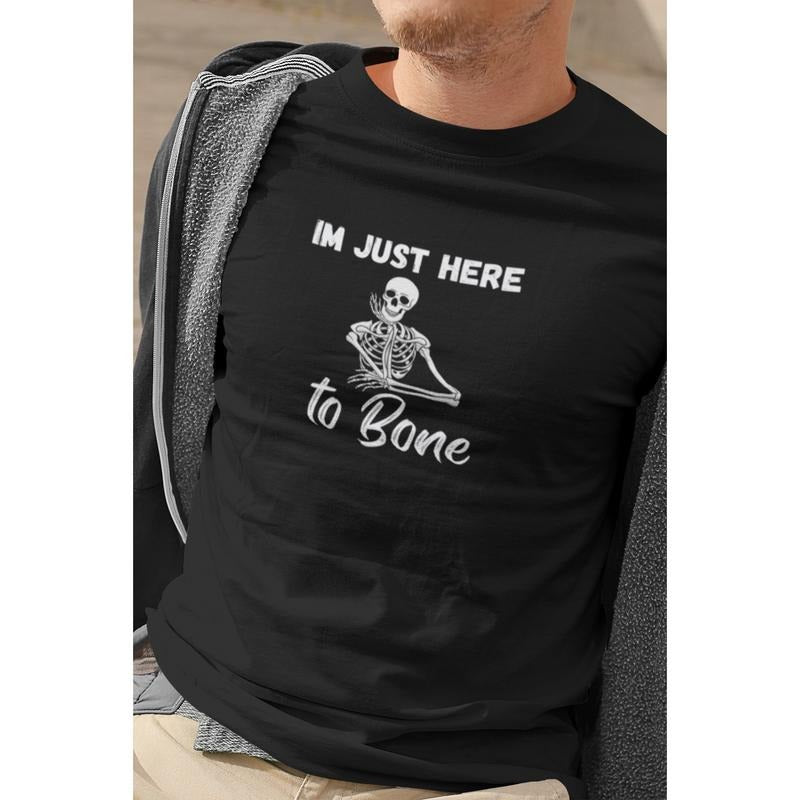 Funny short sleeve shirt. IM JUST HERE TO BONE