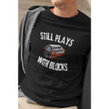 Funny short sleeve shirt, STILL PLAYS WITH BLOCKS Hoodie, Sweatshirt | PureTeeCo.com