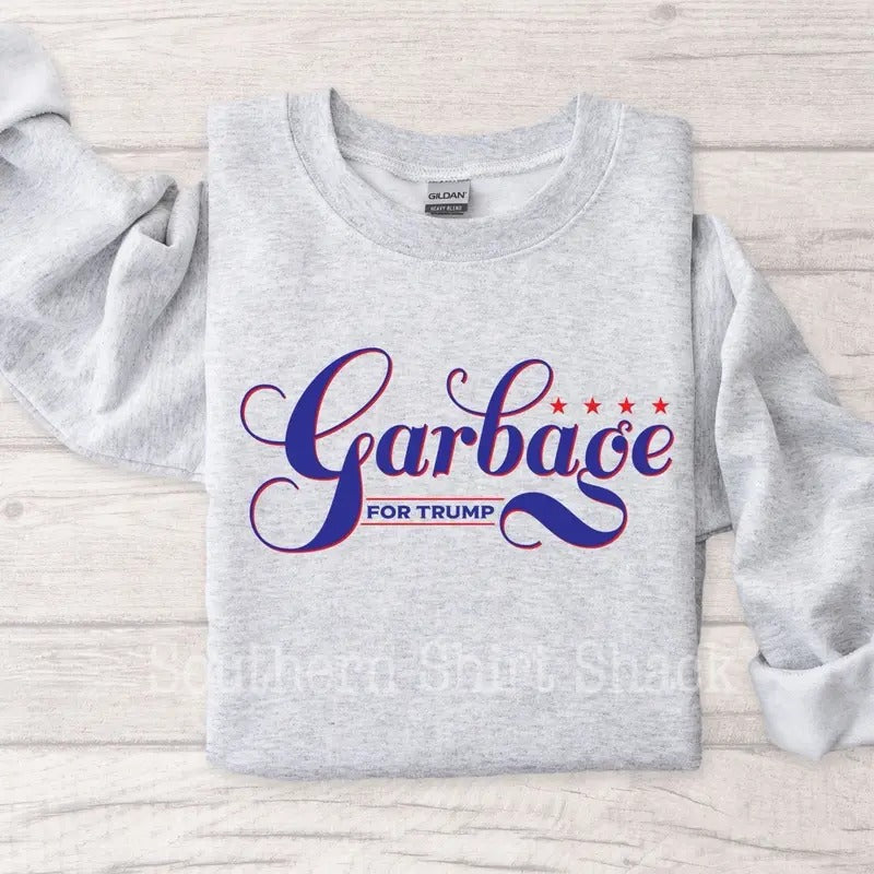 Garbage For Trump Sweatshirt | Trump Sweatshirt T-Shirts, Hoodie | PureTeeCo.com