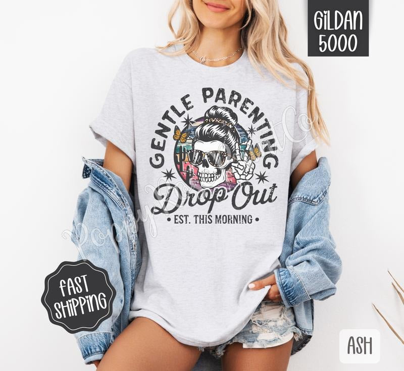 Gentle Parenting Drop Out Shirt Gildan, Funny Mom Tee, Women's Tshirt Plus Sizes Hoodie, Sweatshirt | PureTeeCo.com
