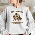 Get In Loser Sweatshirt, Trouble Ain't Gonna Make Itself Shirt, Funny Raccoon Shirt, Sarcastic Raccoon Tshirt, Gift For...