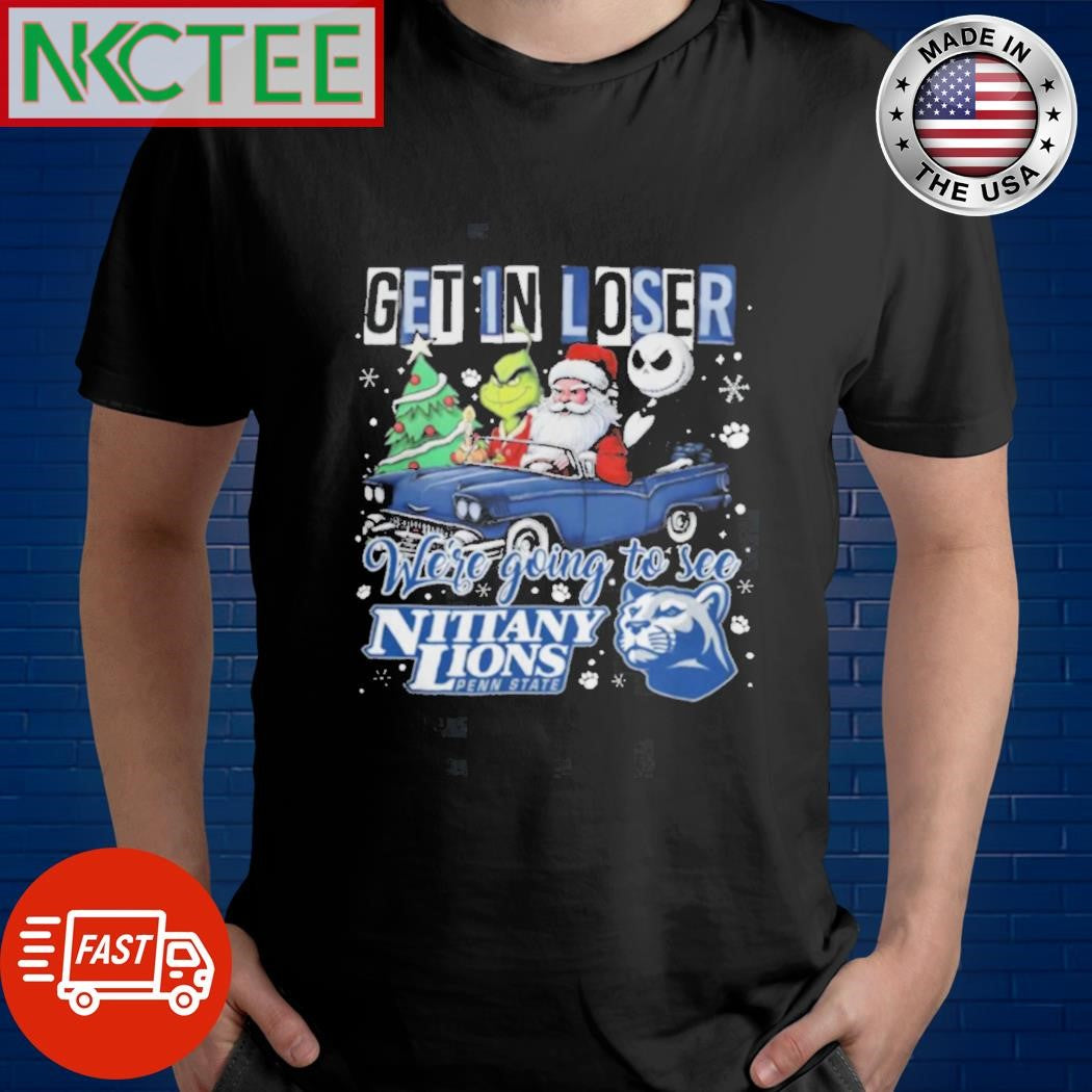 Get In Loser We’re Going To See Penn State Grinch Shirt
