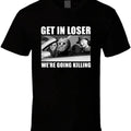Get in Loser We're Going Killing Funny Horror Movie Fan Halloween T Shirt Hoodie, Sweatshirt | PureTeeCo.com