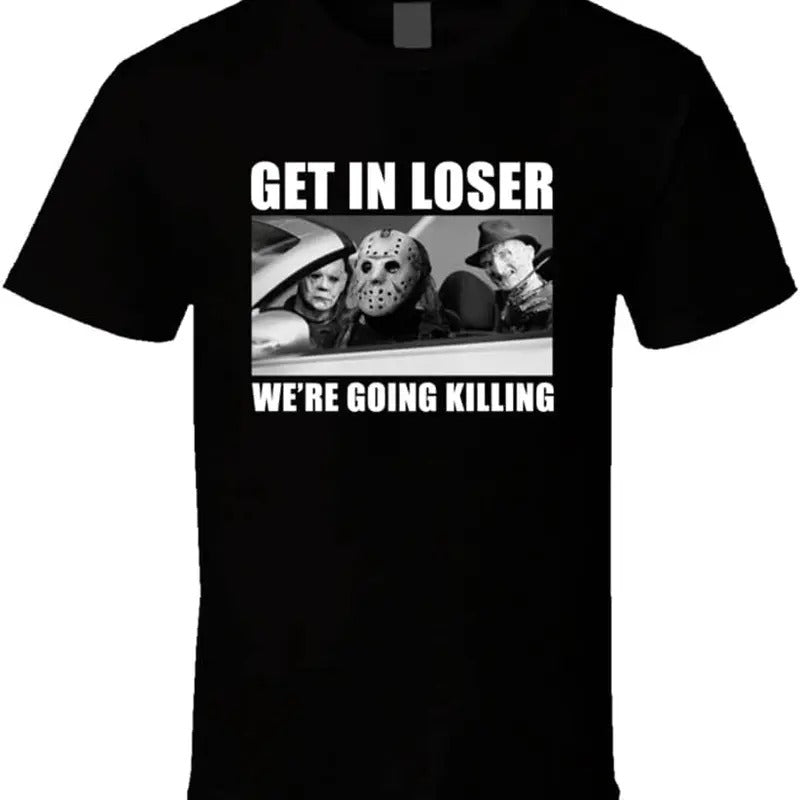 Get in Loser We're Going Killing Funny Horror Movie Fan Halloween T Shirt Hoodie, Sweatshirt | PureTeeCo.com