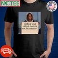 Getting your old job back is not job creation shirt