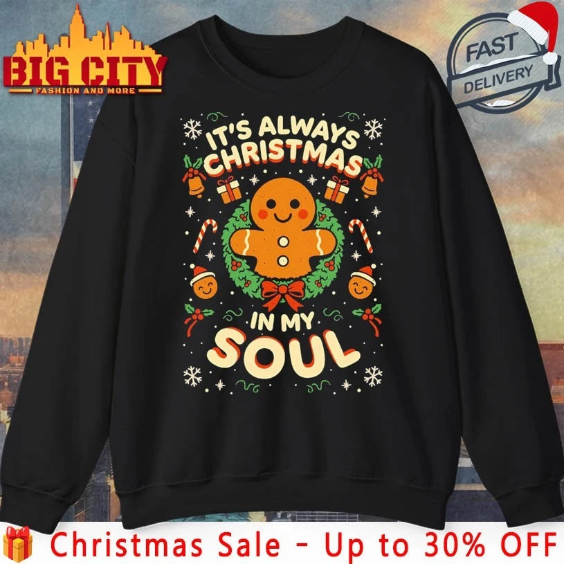 Gingerbread it’s always christmas is my soul shirt
