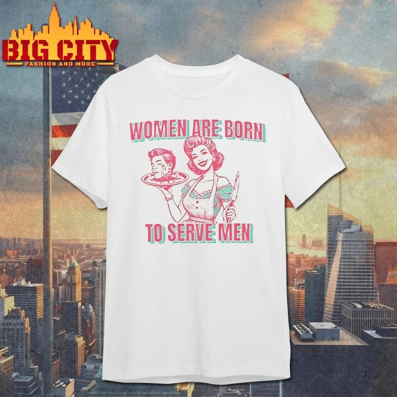 Girl holding a man’s head on a plate women Are Born To Serve Men shirt