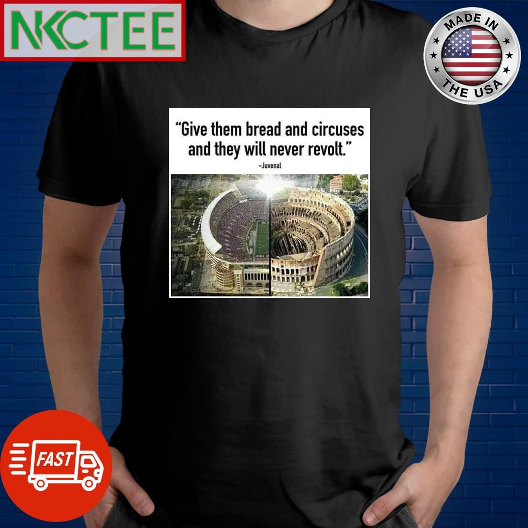 Give them bread and circuses and they will never revolt Juvenal shirt
