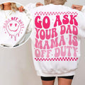 Go Ask Your Dad Mama is Off Duty , Mama Svg, Mom , Mothers Day T-Shirts, Hoodie, Sweatshirt | PureTeeCo.com